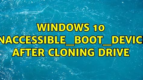 inaccessible boot device after clone windows 10
